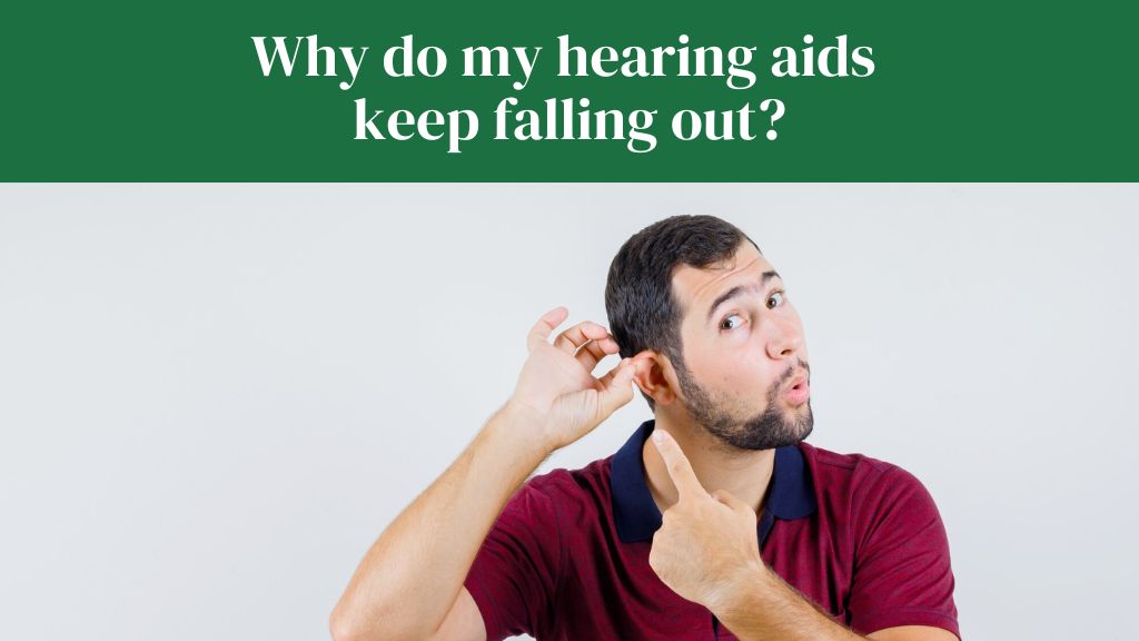 Why do my hearing aids keep falling out?